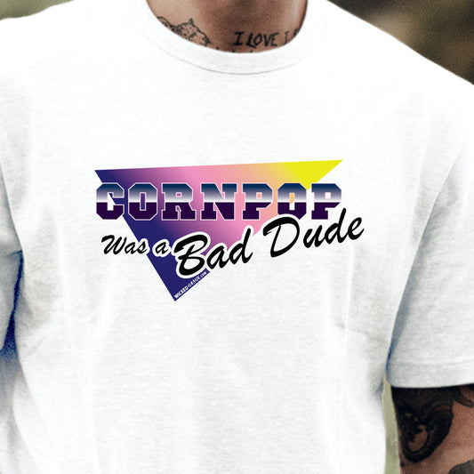 CornPop Was a Bad Dude #1 | CLASSIC T-SHIRT (unisex)